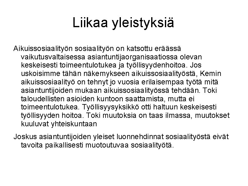 Liikaa yleistyksiä Aikuissosiaalityön on katsottu eräässä vaikutusvaltaisessa asiantuntijaorganisaatiossa olevan keskeisesti toimeentulotukea ja työllisyydenhoitoa. Jos