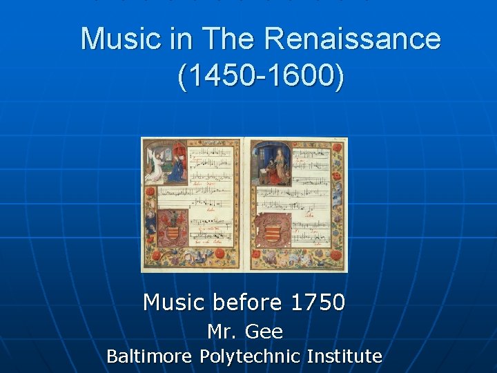 Music in The Renaissance (1450 -1600) Music before 1750 Mr. Gee Baltimore Polytechnic Institute