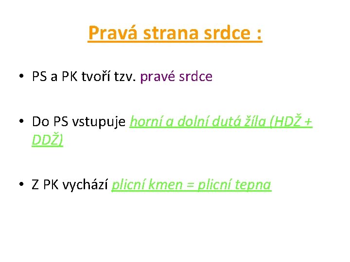 Pravá strana srdce : • PS a PK tvoří tzv. pravé srdce • Do