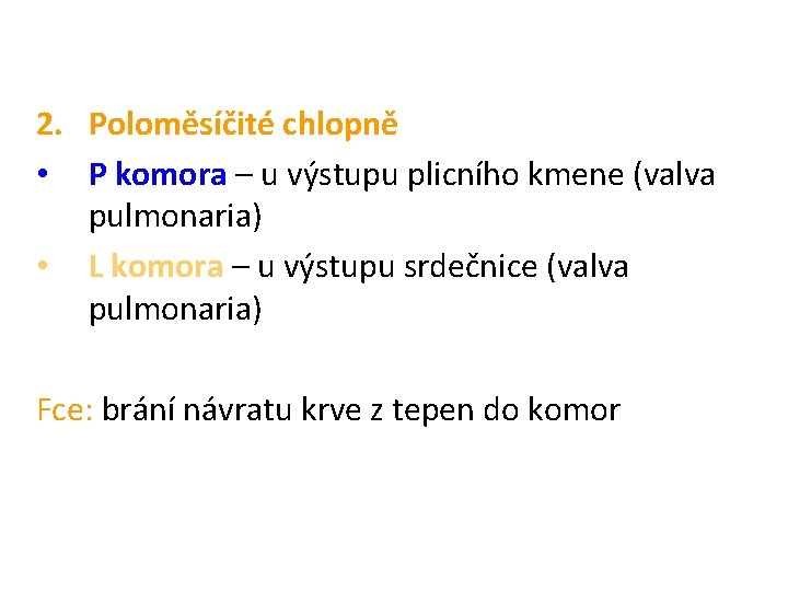 2. Poloměsíčité chlopně • P komora – u výstupu plicního kmene (valva pulmonaria) •