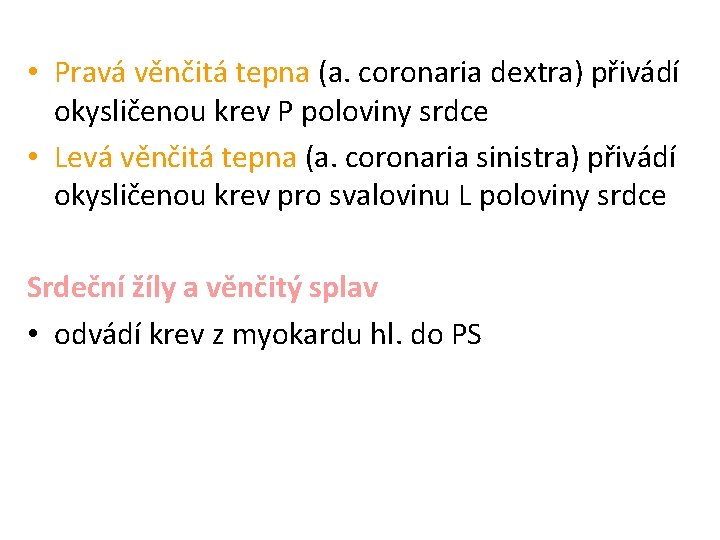  • Pravá věnčitá tepna (a. coronaria dextra) přivádí okysličenou krev P poloviny srdce