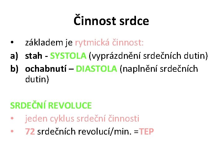 Činnost srdce • základem je rytmická činnost: a) stah - SYSTOLA (vyprázdnění srdečních dutin)