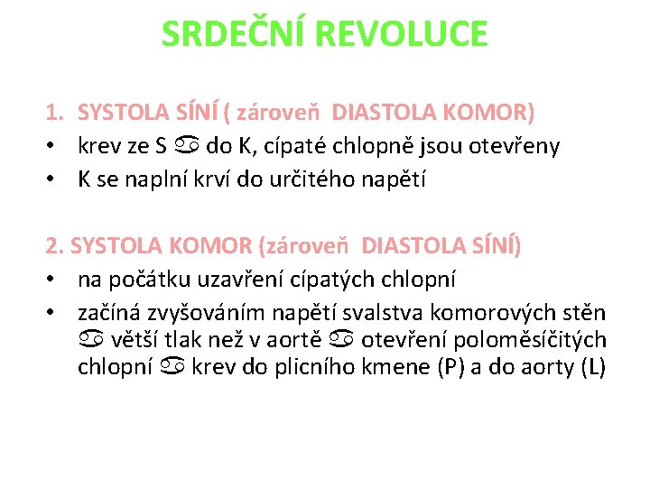 SRDEČNÍ REVOLUCE 1. SYSTOLA SÍNÍ ( zároveň DIASTOLA KOMOR) • krev ze S do