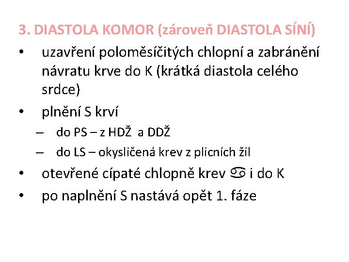 3. DIASTOLA KOMOR (zároveň DIASTOLA SÍNÍ) • uzavření poloměsíčitých chlopní a zabránění návratu krve