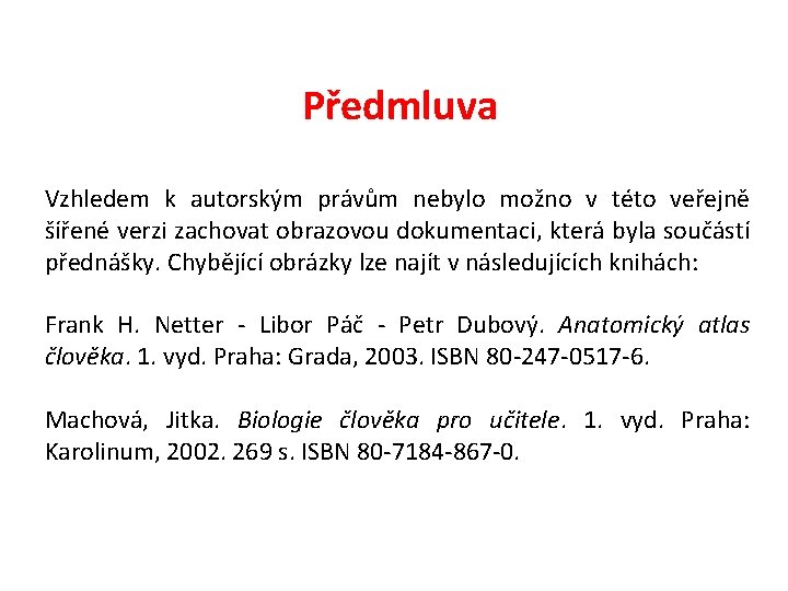 Předmluva Vzhledem k autorským právům nebylo možno v této veřejně šířené verzi zachovat obrazovou
