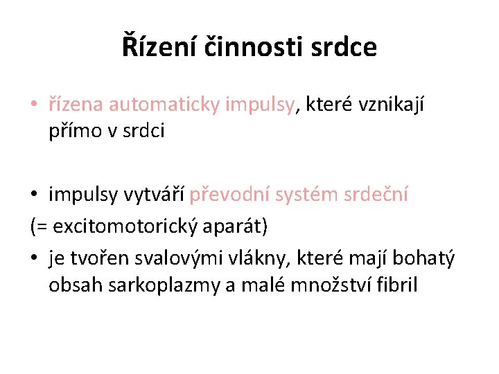 Řízení činnosti srdce • řízena automaticky impulsy, které vznikají přímo v srdci • impulsy