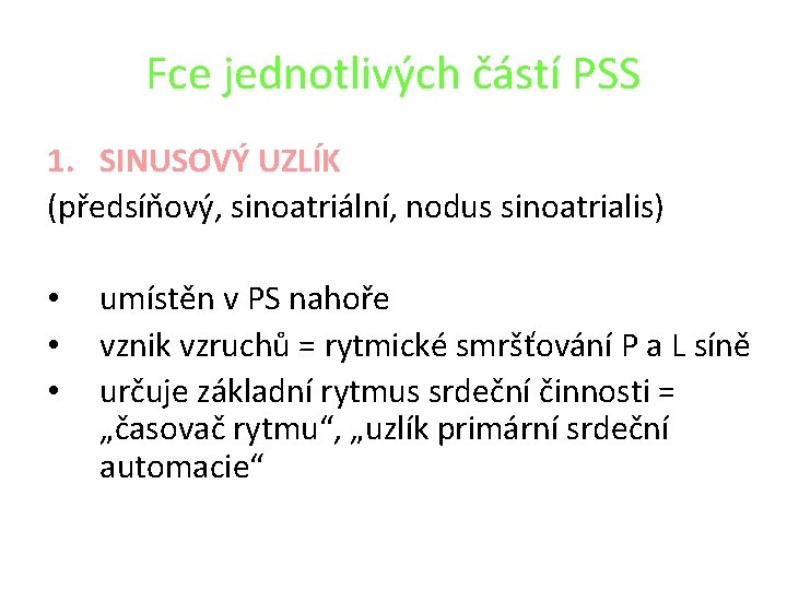 Fce jednotlivých částí PSS 1. SINUSOVÝ UZLÍK (předsíňový, sinoatriální, nodus sinoatrialis) • • •