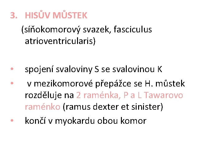 3. HISŮV MŮSTEK (síňokomorový svazek, fasciculus atrioventricularis) • • • spojení svaloviny S se