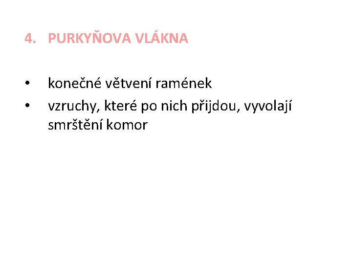 4. PURKYŇOVA VLÁKNA • • konečné větvení ramének vzruchy, které po nich přijdou, vyvolají