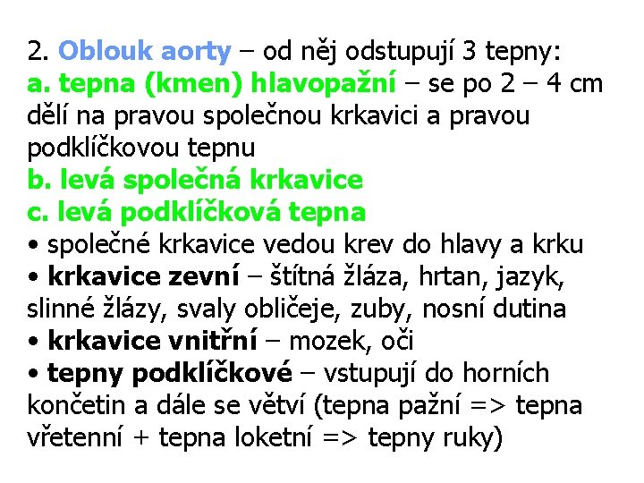 2. Oblouk aorty – od něj odstupují 3 tepny: a. tepna (kmen) hlavopažní –