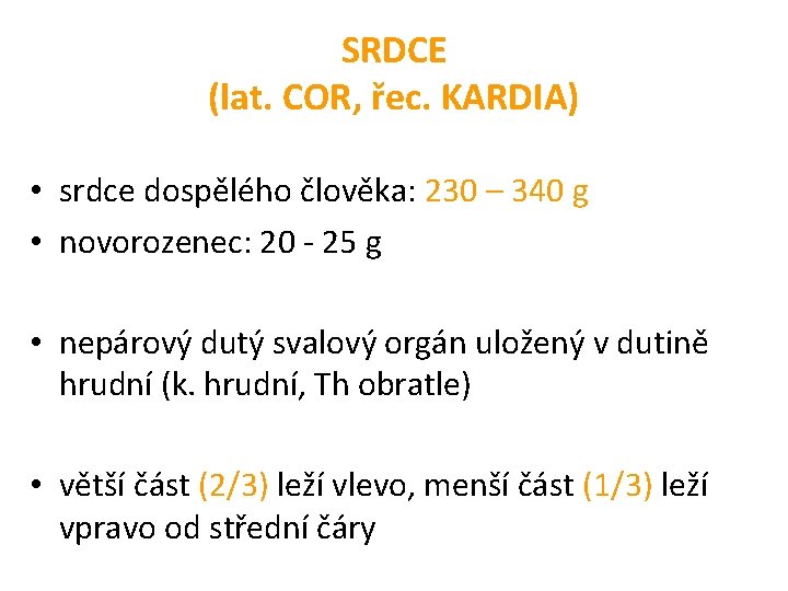 SRDCE (lat. COR, řec. KARDIA) • srdce dospělého člověka: 230 – 340 g •