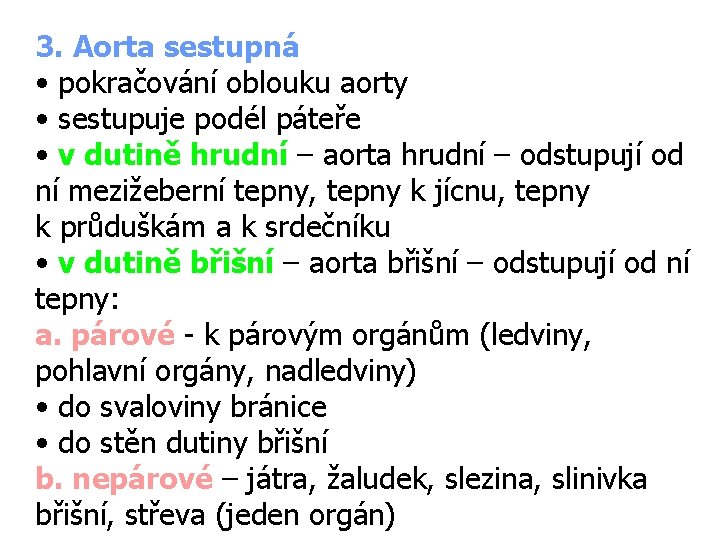 3. Aorta sestupná • pokračování oblouku aorty • sestupuje podél páteře • v dutině