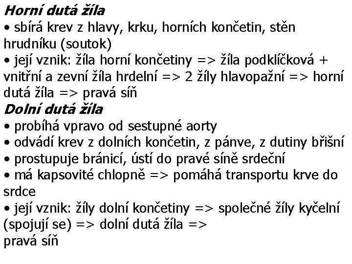 Horní dutá žíla • sbírá krev z hlavy, krku, horních končetin, stěn hrudníku (soutok)