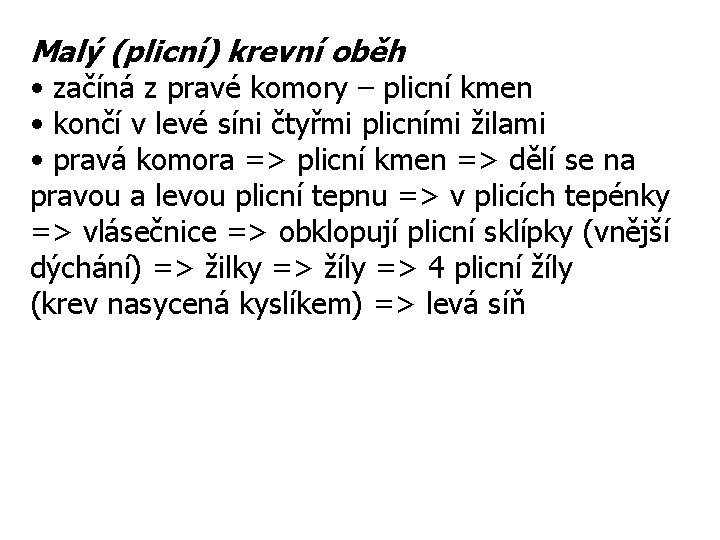 Malý (plicní) krevní oběh • začíná z pravé komory – plicní kmen • končí