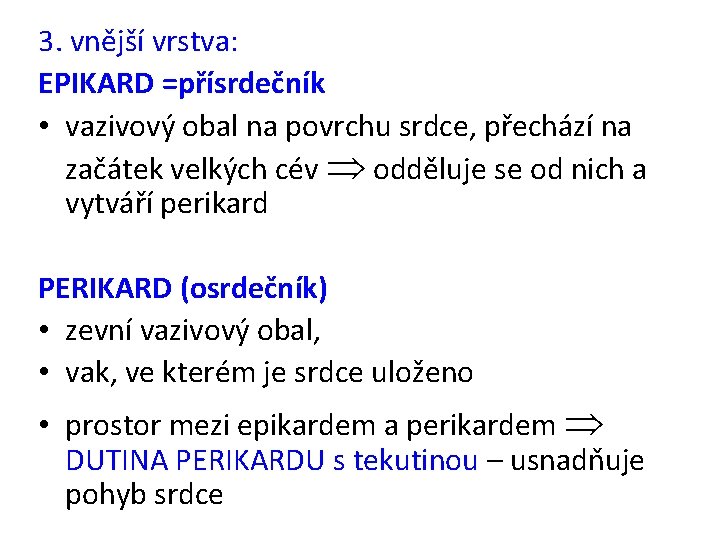3. vnější vrstva: EPIKARD =přísrdečník • vazivový obal na povrchu srdce, přechází na začátek