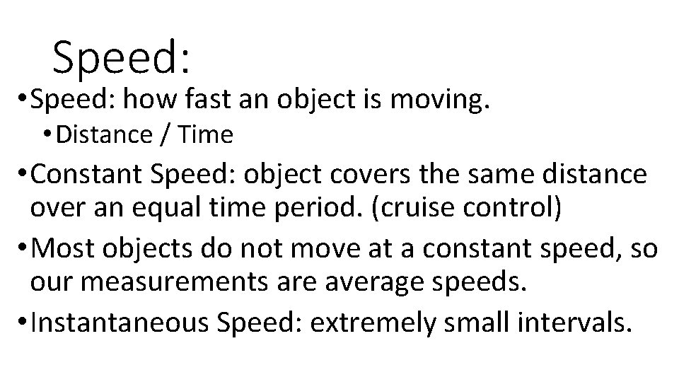 Speed: • Speed: how fast an object is moving. • Distance / Time •