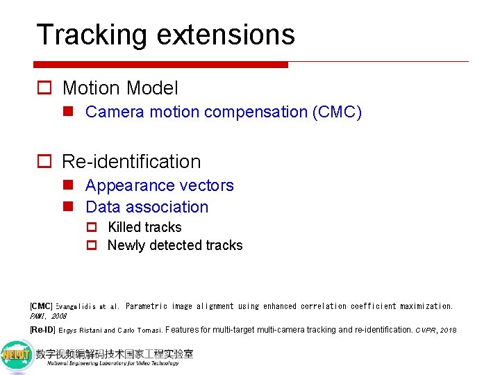 Tracking extensions o Motion Model n Camera motion compensation (CMC) o Re-identification n Appearance