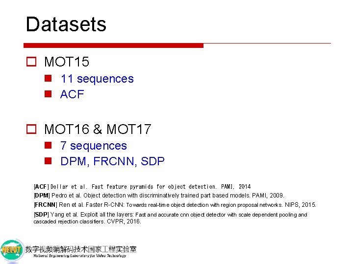 Datasets o MOT 15 n 11 sequences n ACF o MOT 16 & MOT