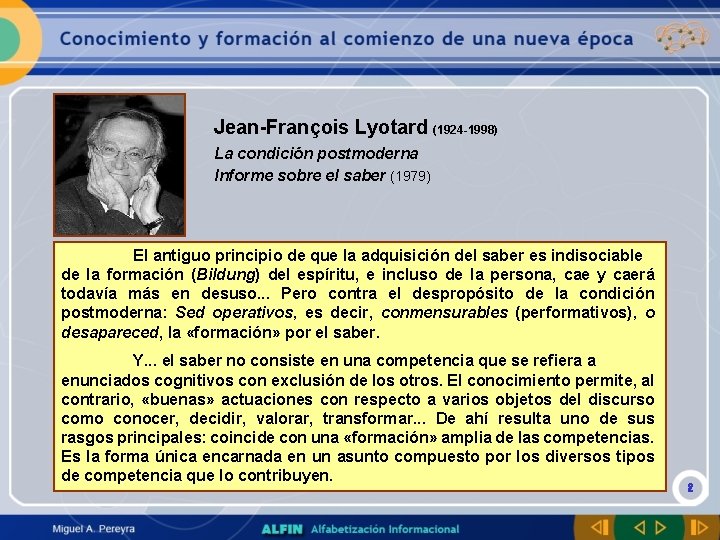 Jean-François Lyotard (1924 -1998) La condición postmoderna Informe sobre el saber (1979) El antiguo
