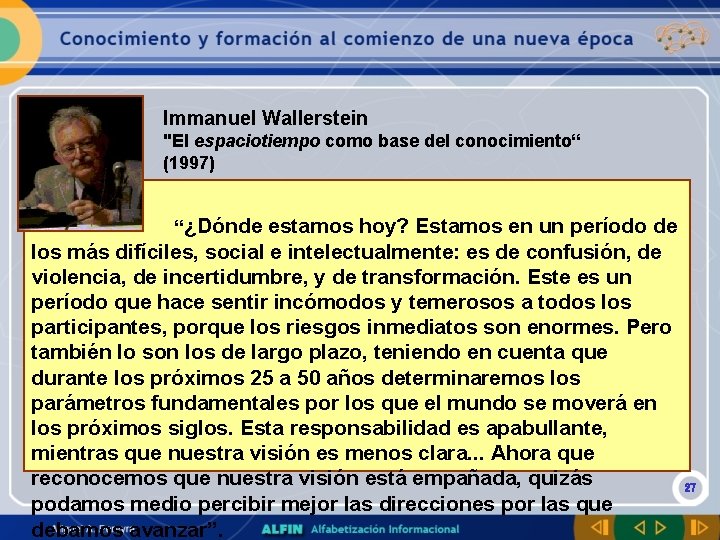 Immanuel Wallerstein "El espaciotiempo como base del conocimiento“ (1997) “¿Dónde estamos hoy? Estamos en