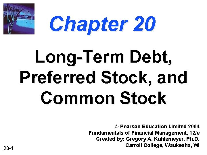 Chapter 20 Long-Term Debt, Preferred Stock, and Common Stock 20 -1 © Pearson Education