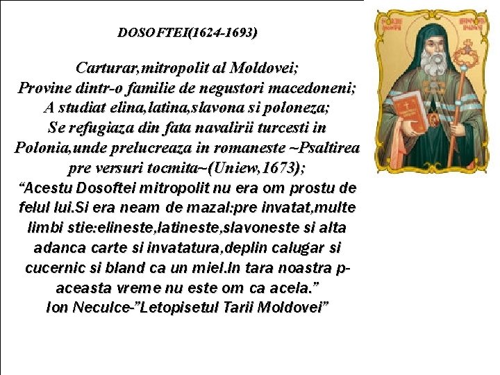 DOSOFTEI(1624 -1693) Carturar, mitropolit al Moldovei; Provine dintr-o familie de negustori macedoneni; A studiat