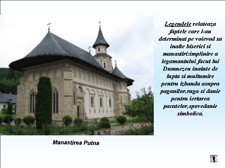 Legendele relateaza faptele care l-au determinat pe voievod sa inalte biserici si manastiri: implinire