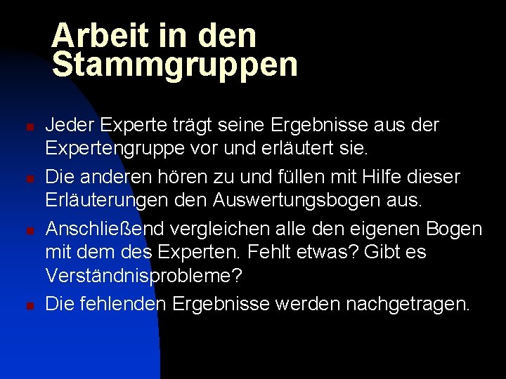 Arbeit in den Stammgruppen n n Jeder Experte trägt seine Ergebnisse aus der Expertengruppe