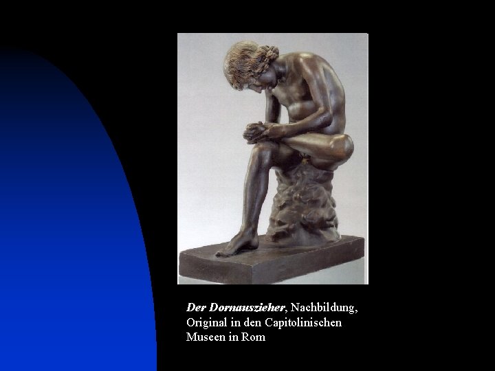 Der Dornauszieher, Nachbildung, Original in den Capitolinischen Museen in Rom 