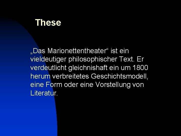 These „Das Marionettentheater“ ist ein vieldeutiger philosophischer Text. Er verdeutlicht gleichnishaft ein um 1800