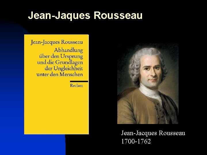 Jean-Jaques Rousseau Jean-Jacques Rousseau 1700 -1762 