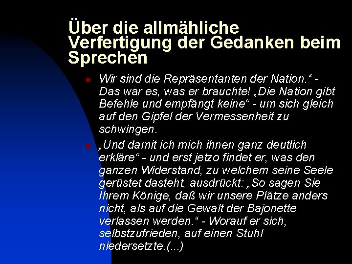 Über die allmähliche Verfertigung der Gedanken beim Sprechen n n Wir sind die Repräsentanten