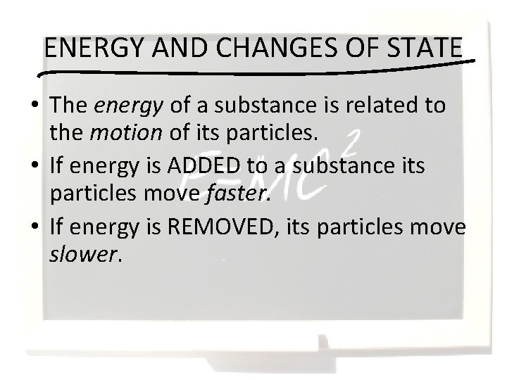 ENERGY AND CHANGES OF STATE • The energy of a substance is related to