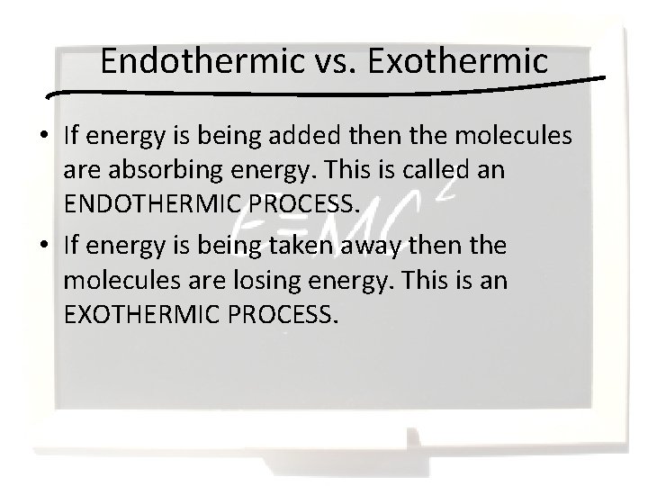Endothermic vs. Exothermic • If energy is being added then the molecules are absorbing