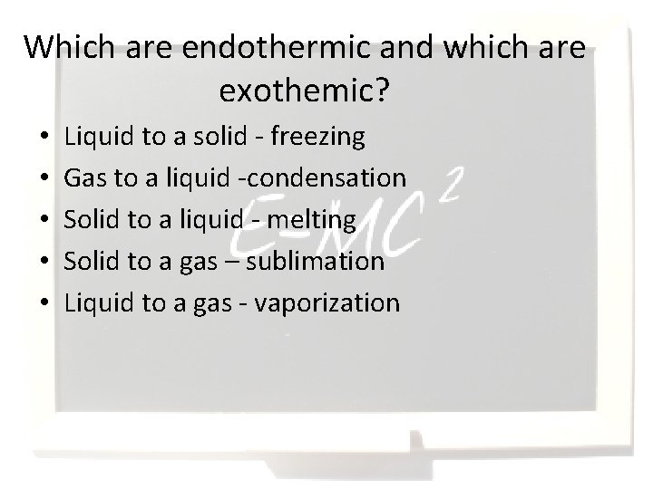Which are endothermic and which are exothemic? • • • Liquid to a solid