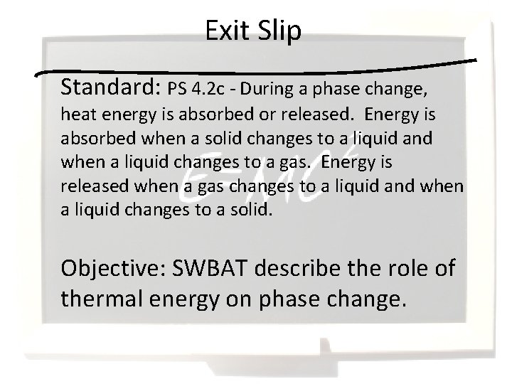 Exit Slip Standard: PS 4. 2 c - During a phase change, heat energy