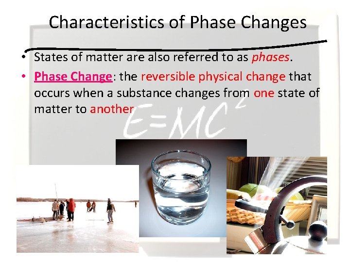 Characteristics of Phase Changes • States of matter are also referred to as phases.