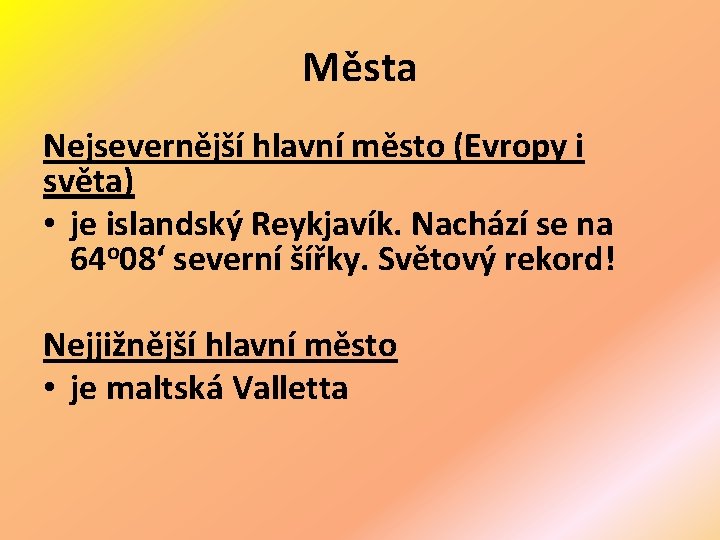  Města Nejsevernější hlavní město (Evropy i světa) • je islandský Reykjavík. Nachází se