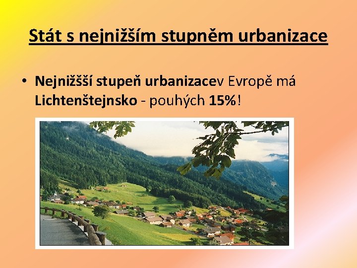 Stát s nejnižším stupněm urbanizace • Nejnižšší stupeň urbanizacev Evropě má Lichtenštejnsko - pouhých