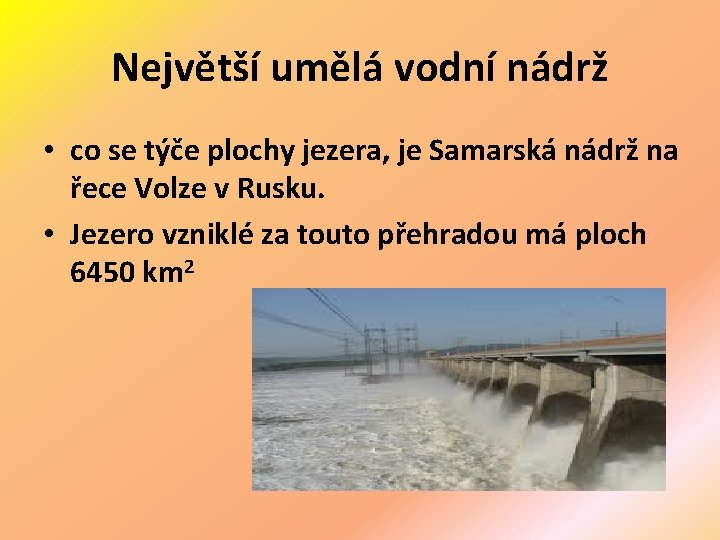 Největší umělá vodní nádrž • co se týče plochy jezera, je Samarská nádrž na