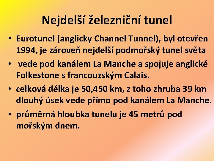 Nejdelší železniční tunel • Eurotunel (anglicky Channel Tunnel), byl otevřen 1994, je zároveň nejdelší