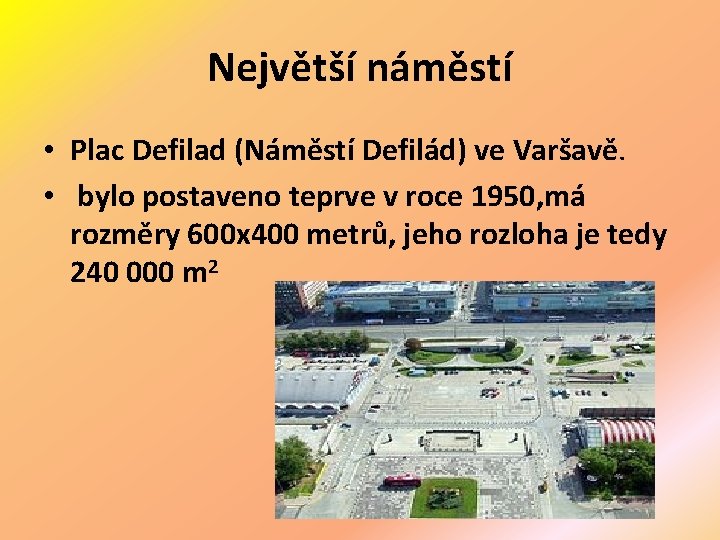 Největší náměstí • Plac Defilad (Náměstí Defilád) ve Varšavě. • bylo postaveno teprve v