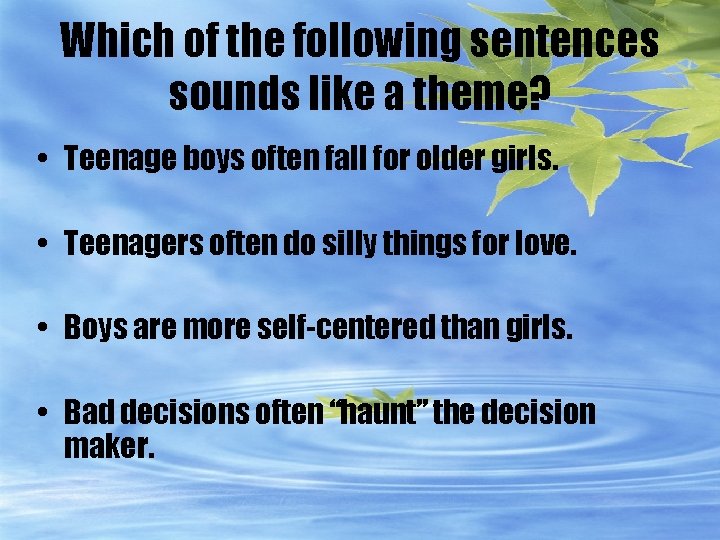 Which of the following sentences sounds like a theme? • Teenage boys often fall