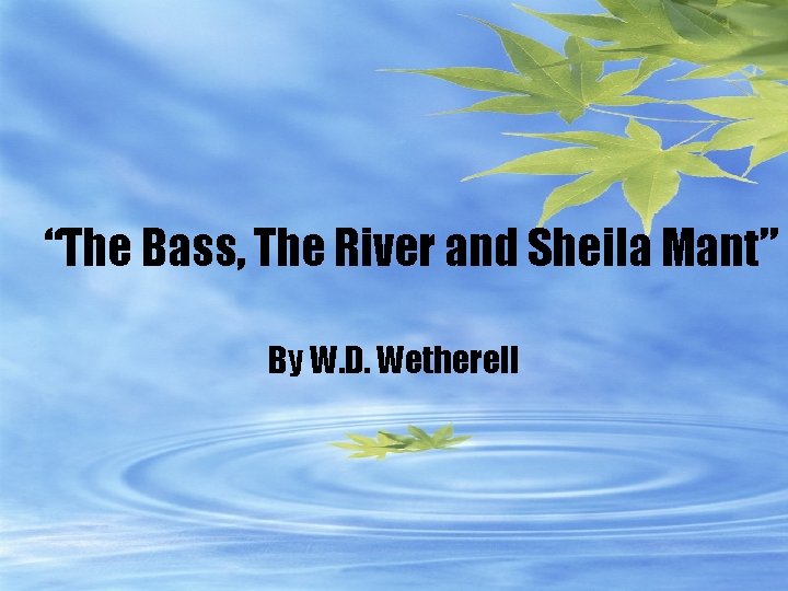 “The Bass, The River and Sheila Mant” By W. D. Wetherell 