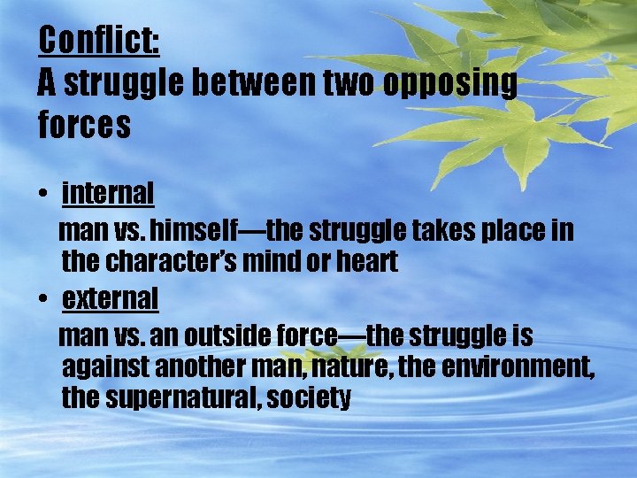 Conflict: A struggle between two opposing forces • internal man vs. himself—the struggle takes