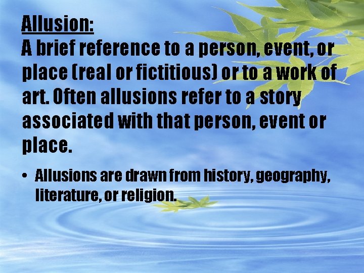 Allusion: A brief reference to a person, event, or place (real or fictitious) or