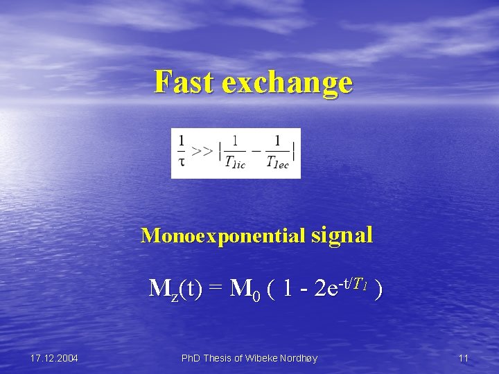 Fast exchange Monoexponential signal Mz(t) = M 0 ( 1 - 2 e-t/T 1