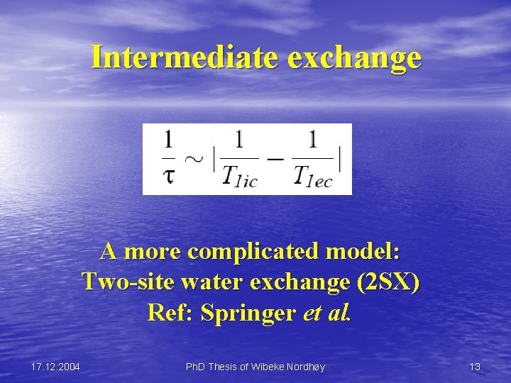 Intermediate exchange A more complicated model: Two-site water exchange (2 SX) Ref: Springer et