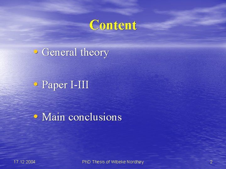 Content • General theory • Paper I-III • Main conclusions 17. 12. 2004 Ph.