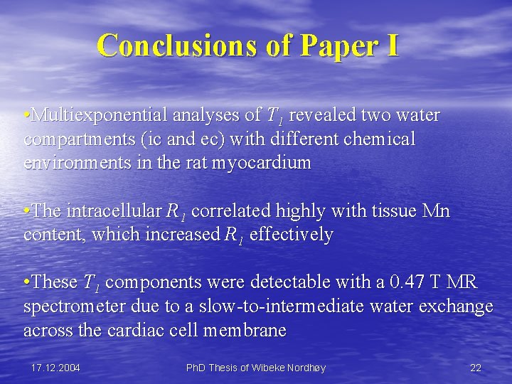 Conclusions of Paper I • Multiexponential analyses of T 1 revealed two water compartments